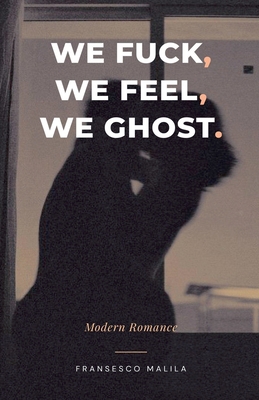 We Fuck, We Feel, We Ghost B0GCMTNWT3 Book Cover