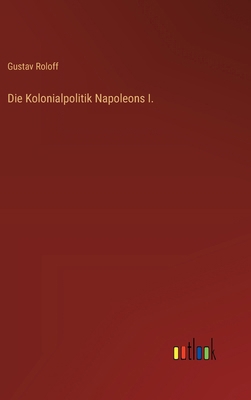 Die Kolonialpolitik Napoleons I. [German] 3368633090 Book Cover