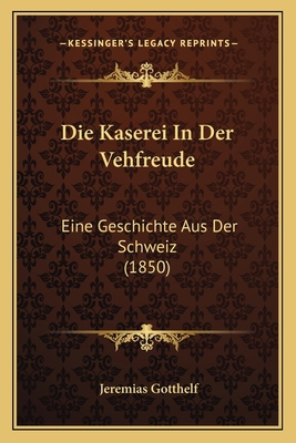 Die Kaserei In Der Vehfreude: Eine Geschichte A... [German] 1168474302 Book Cover