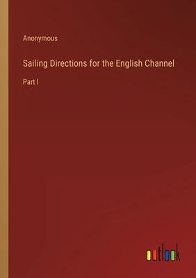 Sailing Directions for the English Channel: Part I 3368156586 Book Cover