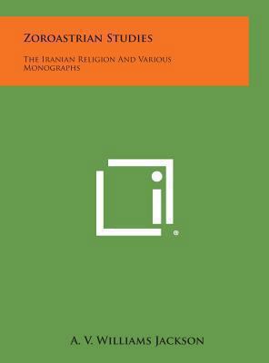 Zoroastrian Studies: The Iranian Religion and V... 1258975653 Book Cover