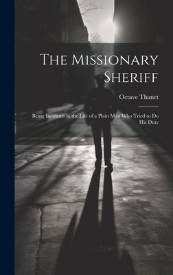 The Missionary Sheriff: Being Incidents in the ... 101961238X Book Cover