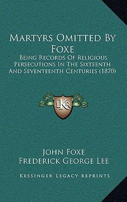Martyrs Omitted By Foxe: Being Records Of Relig... 116571762X Book Cover