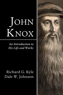 John Knox: An Introduction to His Life and Works 1498252362 Book Cover
