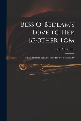 Bess O' Bedlam's Love to Her Brother Tom: With ... 1014541468 Book Cover