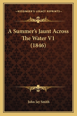A Summer's Jaunt Across The Water V1 (1846) 1166469425 Book Cover