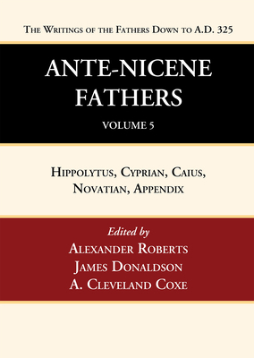 Ante-Nicene Fathers: Translations of the Writin... 1666750077 Book Cover