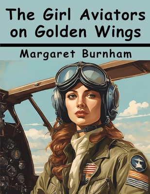 The Girl Aviators on Golden Wings 1836576102 Book Cover