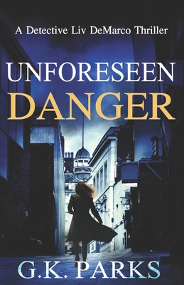 Unforeseen Danger: A Detective Liv DeMarco Thri... 1942710186 Book Cover