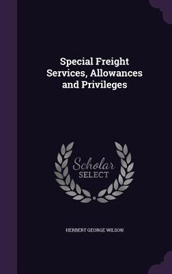 Special Freight Services, Allowances and Privil... 1355268613 Book Cover