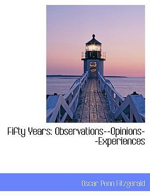 Fifty Years: Observations--Opinions--Experiences [Large Print] 1116702851 Book Cover