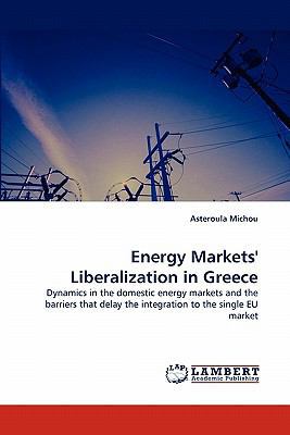 Energy Markets' Liberalization in Greece 3843360235 Book Cover