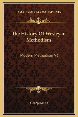 The History Of Wesleyan Methodism: Modern Metho... 1169372414 Book Cover