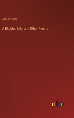 A Blighted Life, and Other Poems 336812689X Book Cover