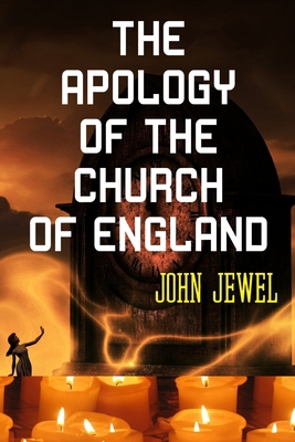 THE APOLOGY OF THE CHURCH OF ENGLAND John Jewel... B084Z3WXYT Book Cover