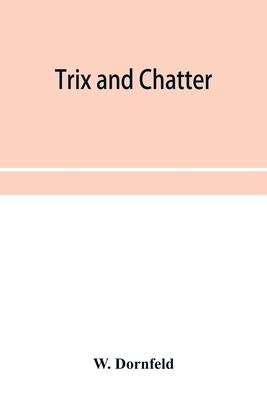 Trix and chatter; a novelty-serio-comic-magicol... 9353956005 Book Cover