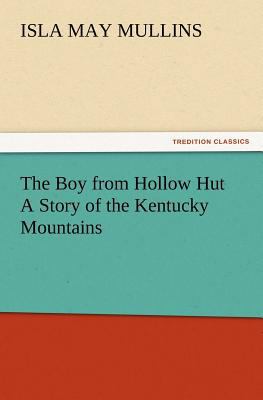 The Boy from Hollow Hut A Story of the Kentucky... 3847217372 Book Cover