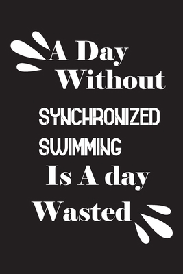A day without synchronized swimming is a day wa... 1659050170 Book Cover