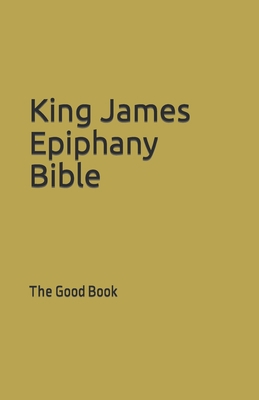 King James Epiphany Bible: The Good Book B08RGW2M83 Book Cover