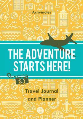 The Adventure Starts Here! Travel Journal and P... 168321272X Book Cover