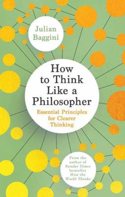 How to Think Like a Philosopher: Essential Prin... 1783789808 Book Cover