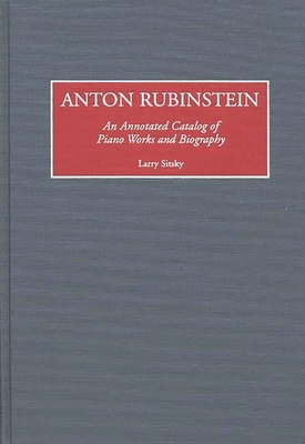 Anton Rubinstein: An Annotated Catalog of Piano... 0313254974 Book Cover