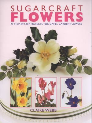 Sugarcraft Flowers: 25 Step-by-Step Projects fo... 1847736637 Book Cover