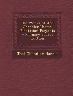 The Works of Joel Chandler Harris: Plantation P... 1293578053 Book Cover