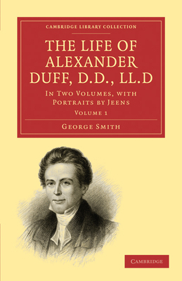 The Life of Alexander Duff, D.D., LL.D 1108008291 Book Cover