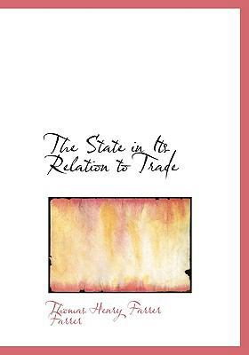 The State in Its Relation to Trade [Large Print] 0554553465 Book Cover