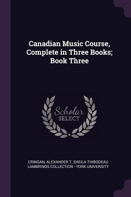 Canadian Music Course, Complete in Three Books;... 1378850629 Book Cover