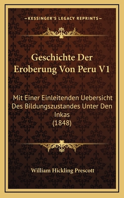 Geschichte Der Eroberung Von Peru V1: Mit Einer... [German] 1168606810 Book Cover