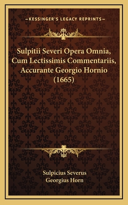 Sulpitii Severi Opera Omnia, Cum Lectissimis Co... [Latin] 1167145380 Book Cover