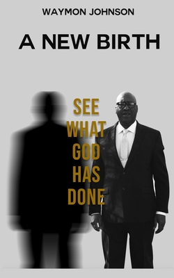 A New Birth: See What God Has Done B0DDD6FT1C Book Cover