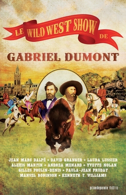 Le Wild West Show de Gabriel Dumont / Gabriel D... [French] 2897441208 Book Cover