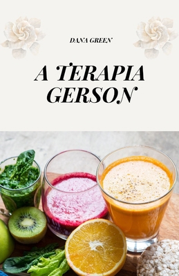 A Terapia Gerson: A Terapia Natural Contra O Câ... [Portuguese] B0FBNBRH7P Book Cover