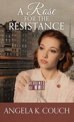 A Rose for the Resistance: Heroines of WWII [Large Print] 1638083150 Book Cover