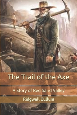 The Trail of the Axe: A Story of Red Sand Valle... B0858TVX7D Book Cover