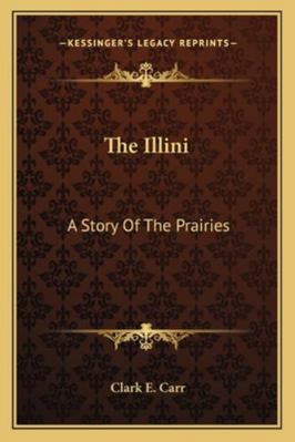 The Illini: A Story Of The Prairies 1162807482 Book Cover