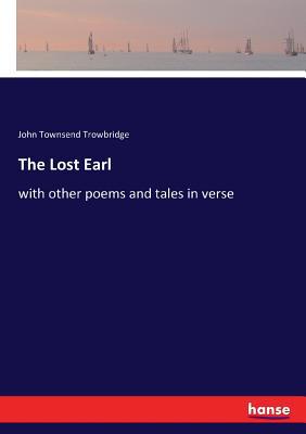 The Lost Earl: with other poems and tales in verse 3337089526 Book Cover