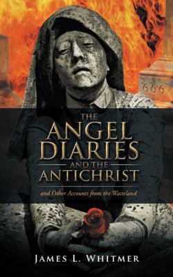 The Angel Diaries and the Antichrist: and Other... 1532011644 Book Cover