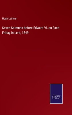 Seven Sermons before Edward VI, on Each Friday ... 3375021690 Book Cover