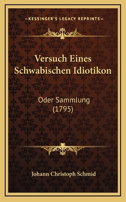 Versuch Eines Schwabischen Idiotikon: Oder Samm... [German] 1166346765 Book Cover
