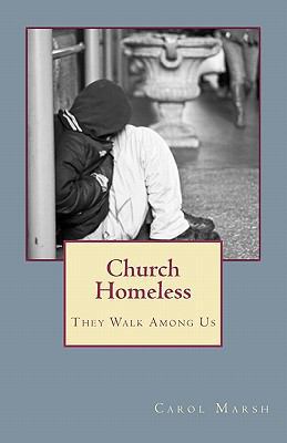 Church Homeless... They Walk Among Us: Spiritua... 1456511750 Book Cover