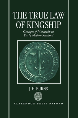 The True Law of Kingship: Concepts of Monarchy ... 0198203845 Book Cover