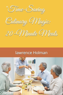 "Time-Saving Culinary Magic: 20-Minute Meals B0CJKTR4SX Book Cover