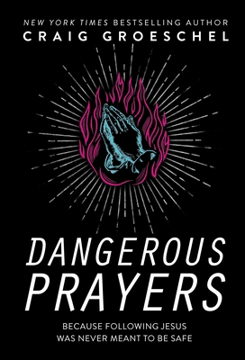 Dangerous Prayers: Because Following Jesus Was ... 0310343127 Book Cover