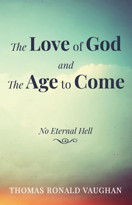 The Love of God and The Age to Come 1532679459 Book Cover