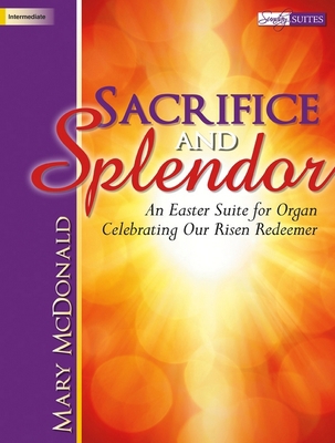 Sacrifice and Splendor: An Easter Suite for Org... 1429127120 Book Cover