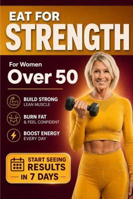 Eat for Strength for Women Over 50: Build Muscl... B0H1T193X6 Book Cover